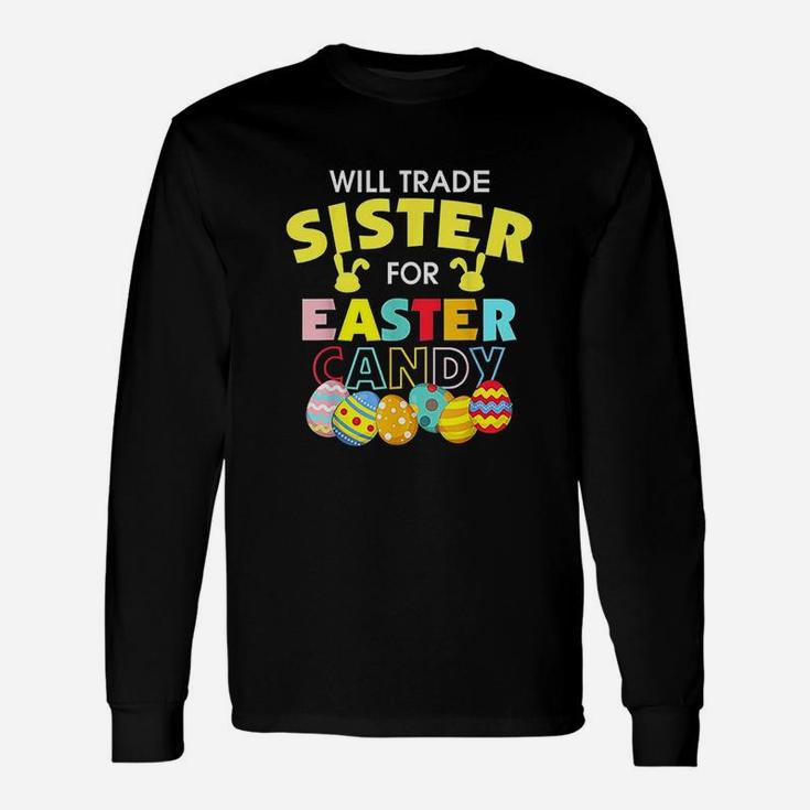 Will Trade Sister For Easter Candy Eggs Long Sleeve T-Shirt
