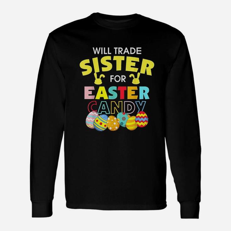 Will Trade Sister For Easter Candy Eggs Long Sleeve T-Shirt