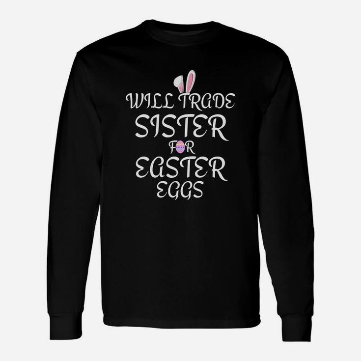 Will Trade Sister For Easter Eggs Toddler Adults Long Sleeve T-Shirt