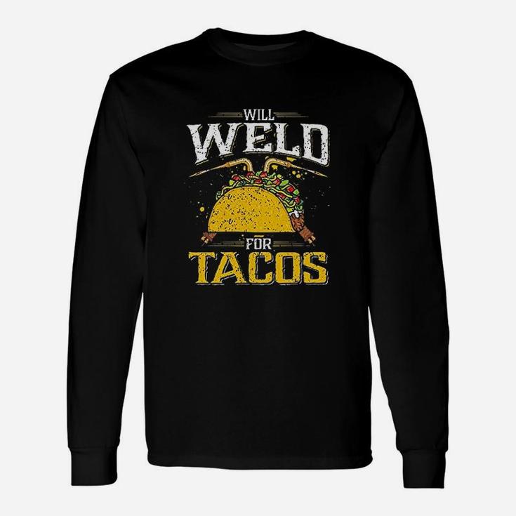 Will Weld For Tacos Welder, Welding Long Sleeve T-Shirt