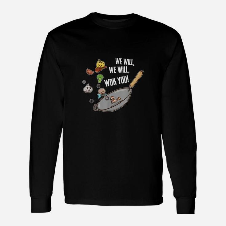 We Will We Will Wok You Long Sleeve T-Shirt