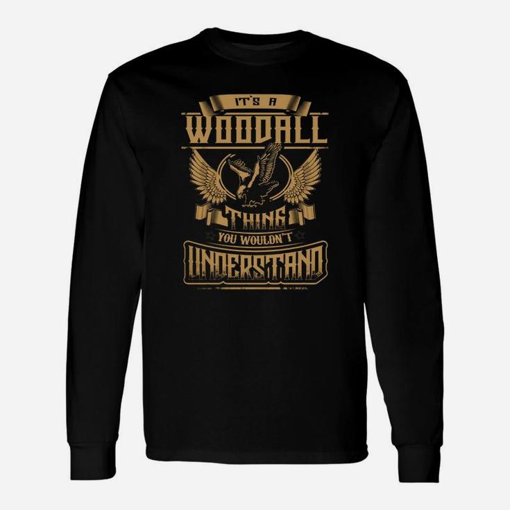 Woodall Shirt .its A Woodall Thing You Wouldnt Understand Woodall Tee Shirt, Woodall Hoodie, Woodall Family, Woodall Tee, Woodall Name Long Sleeve T-Shirt