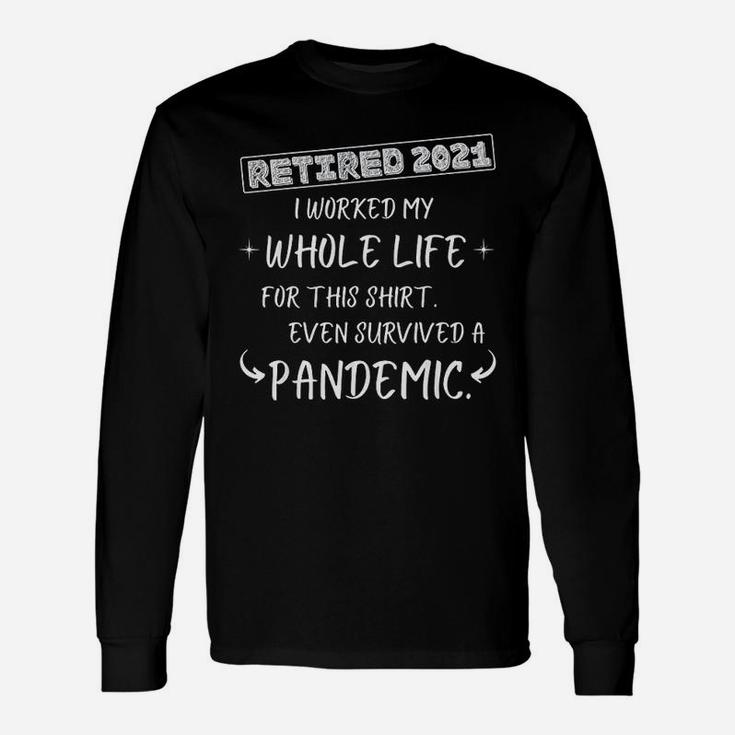 Worked My Whole Life Survived Retirement 2021 Long Sleeve T-Shirt