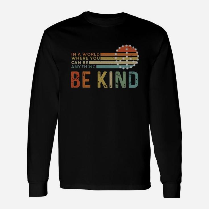 In A World Where You Can Be Anything Be Kind Vintage Long Sleeve T-Shirt