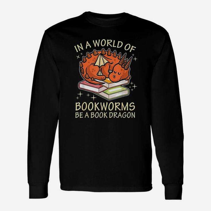 In A World Full Of Bookworms Be A Book Dragon Long Sleeve T-Shirt