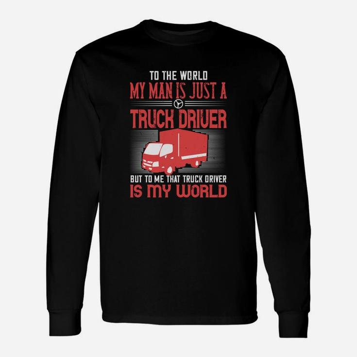 To The World My Man Is Just A Truck Driver Long Sleeve T-Shirt