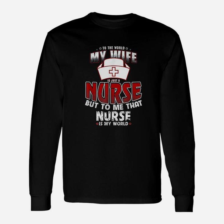 To The World My Wife Is Just A Nurse Long Sleeve T-Shirt