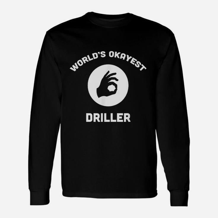 Worlds Okayest Driller Best Oil Well Drill Rig Long Sleeve T-Shirt