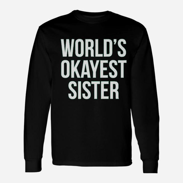 Worlds Okayest Sister, sister presents Long Sleeve T-Shirt