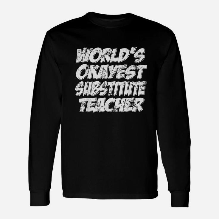 Worlds Okayest Substitute Teacher Long Sleeve T-Shirt