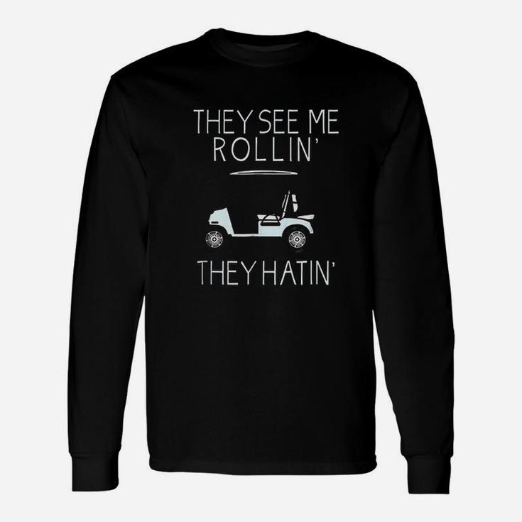They See Me Rolling They Hatin Golfers Long Sleeve T-Shirt