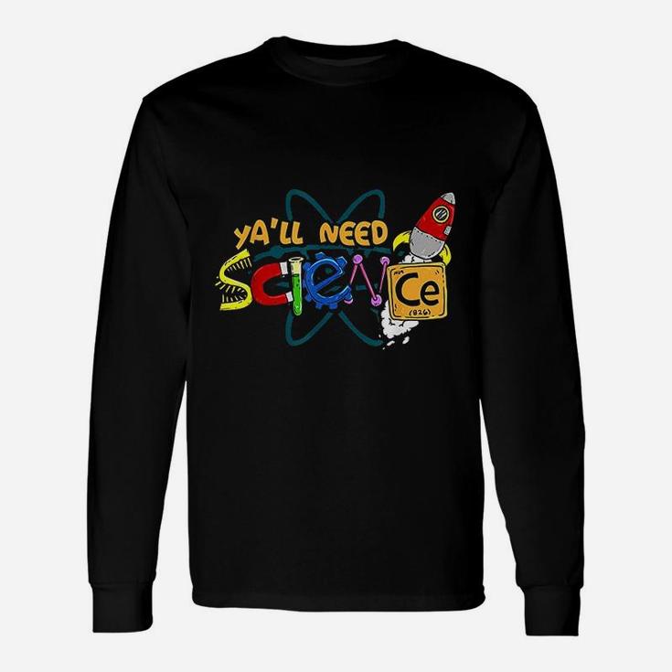 Yall Need Science Teacher And Student Science Lover Long Sleeve T-Shirt