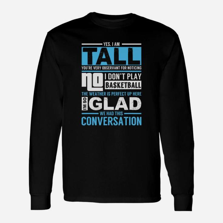 Yes I'm Tall No I Don't Play Basketball Long Sleeve T-Shirt