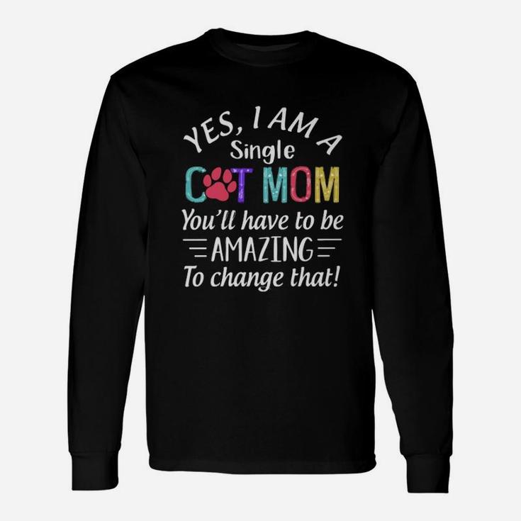 Yes I Am A Single Cat Mom Long Sleeve T-Shirt