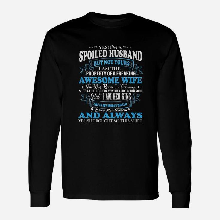 Yes I Am A Spoiled Husband Of An February Wife Long Sleeve T-Shirt