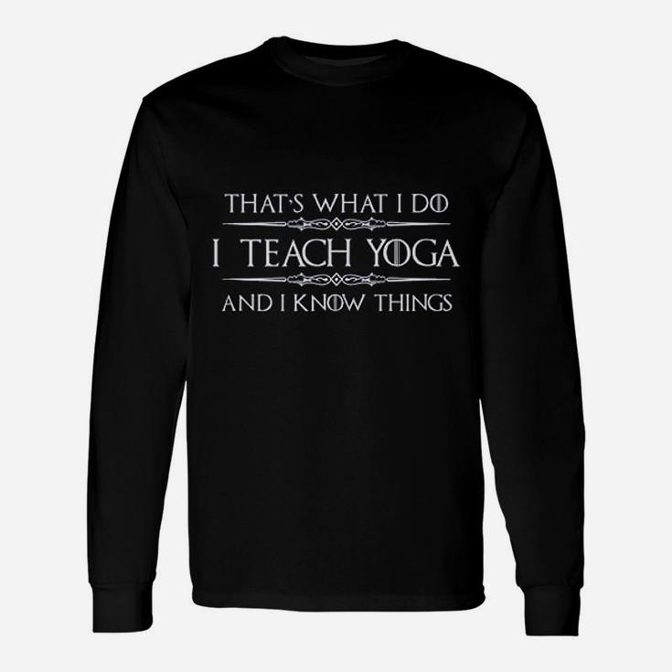 Yoga Instructor Teacher I Teach Yoga I Know Things Long Sleeve T-Shirt