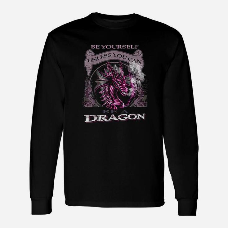 Be Yourself Unless You Can Be A Dragon Lover Long Sleeve T-Shirt