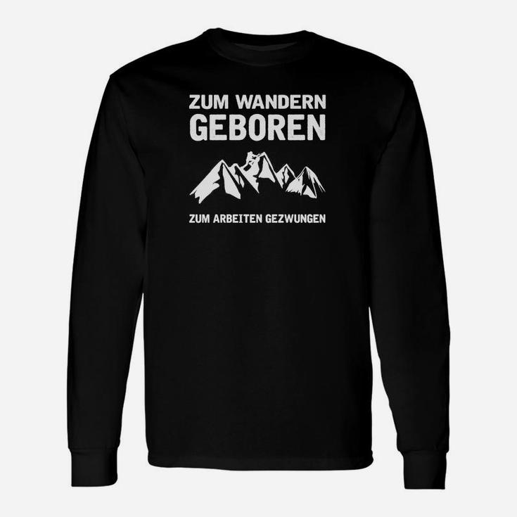 Zum Wandern Geboren Zum Arbeiten Gezwungen Langarmshirts