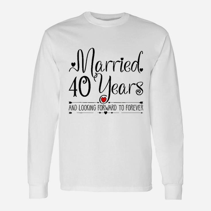 40th Wedding Anniversary Her Just Married 40 Years Ago Long Sleeve T-Shirt