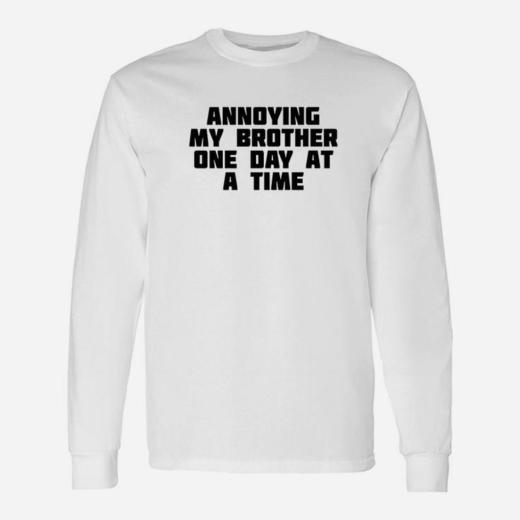 Annoying My Brother One Day At A Time Long Sleeve T-Shirt