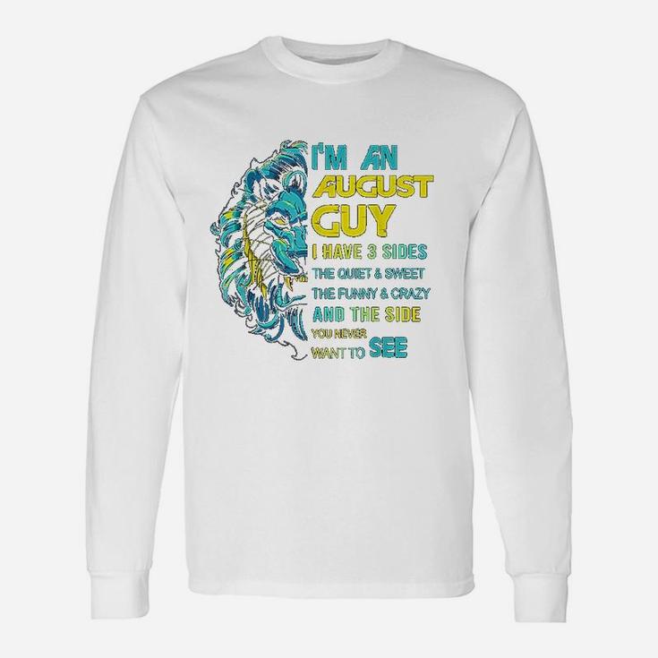 I Am An August Guy I Have 3 Sides The Quiet And Sweet The Long Sleeve T-Shirt