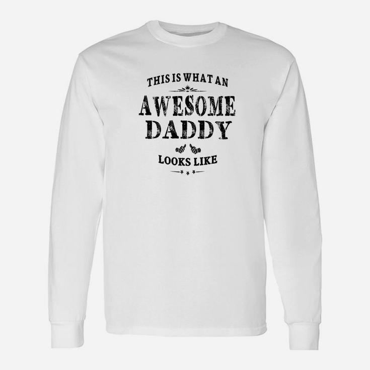 This Is What An Awesome Daddy Looks Like Dad Long Sleeve T-Shirt