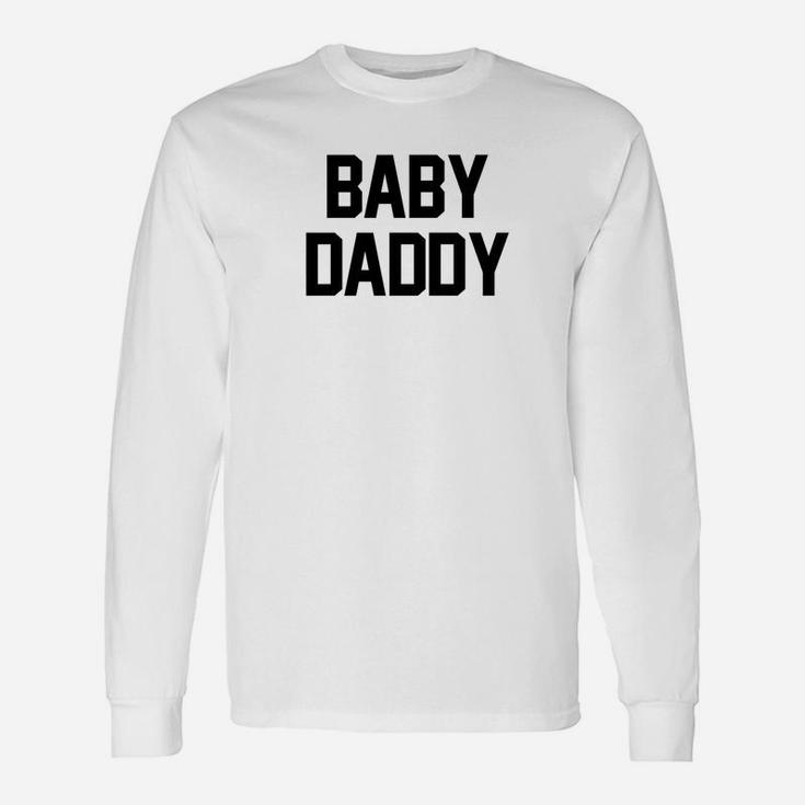 Baby Daddy Dad Joke Fathers Day Long Sleeve T-Shirt