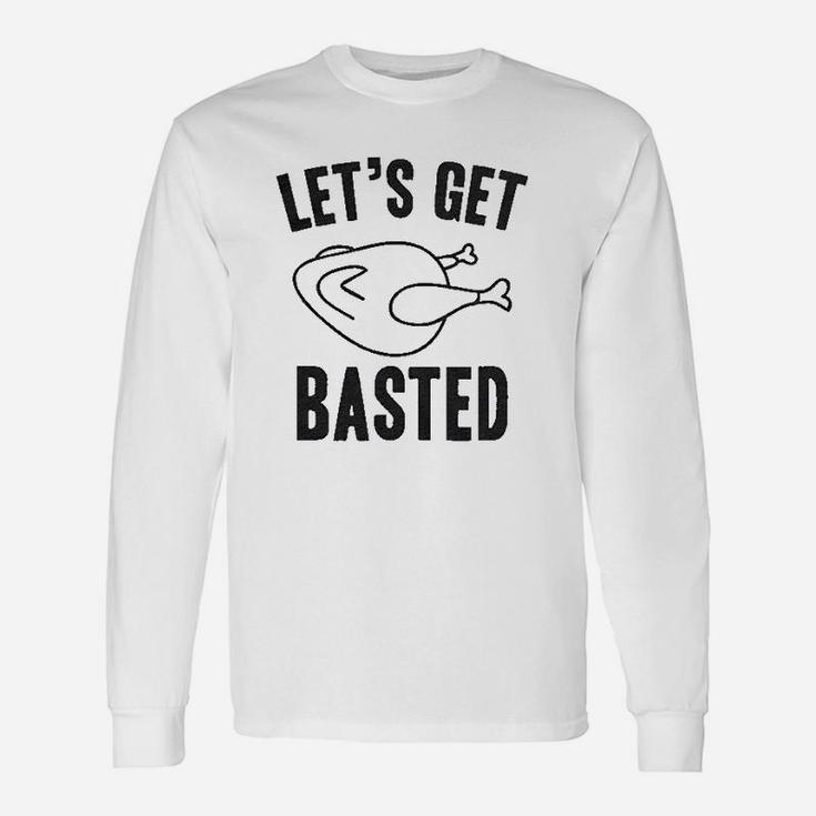 Lets Get Basted Thanksgiving Turkey Long Sleeve T-Shirt