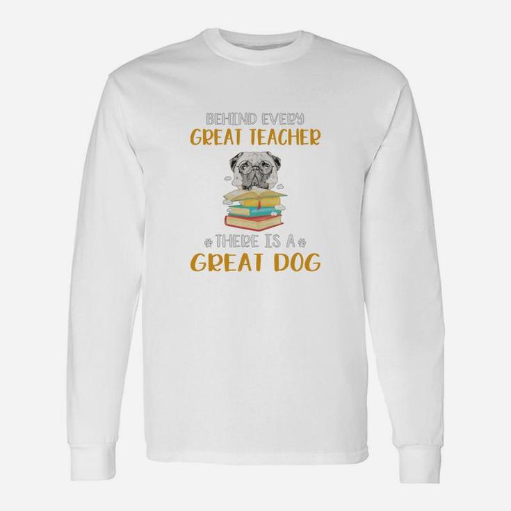 Behind Every Great Teacher There Is A Great Pug Dog Long Sleeve T-Shirt