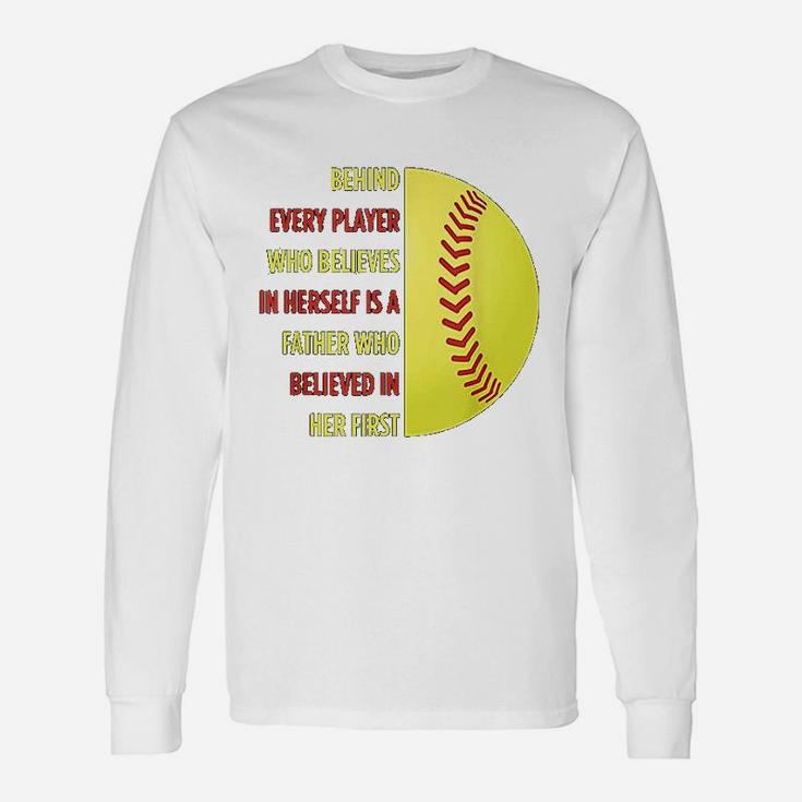 Behind Every Player Is A Father Softball Dad Softball Long Sleeve T-Shirt