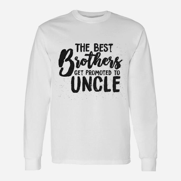 Best Brothers Get Promoted To Uncle Long Sleeve T-Shirt
