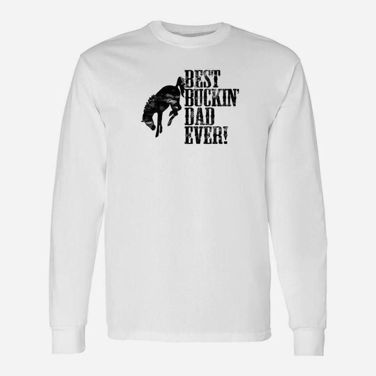Best Buckin Dad Ever For Horse Lovers Long Sleeve T-Shirt