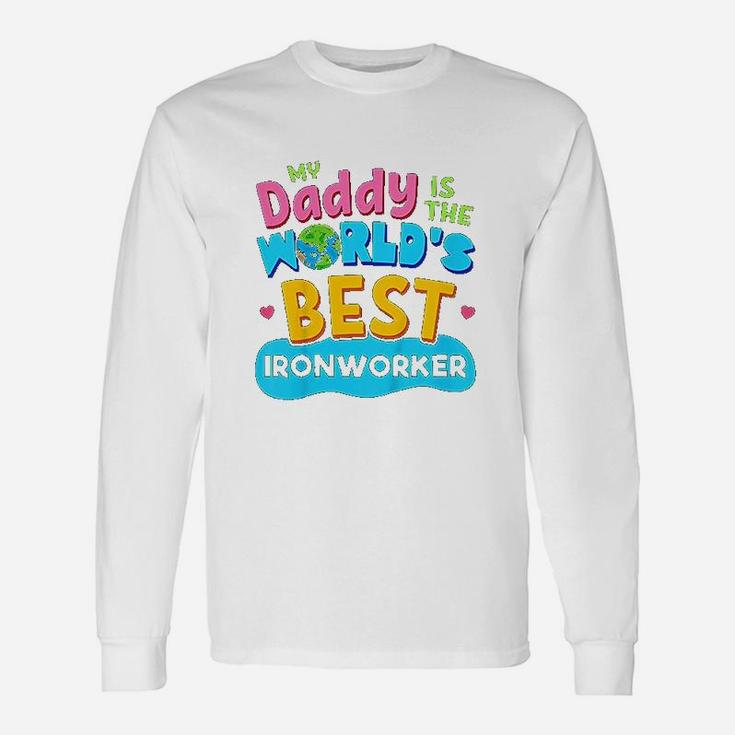 My Best Daddy Dad Ironworker Proud Daughter Son Long Sleeve T-Shirt