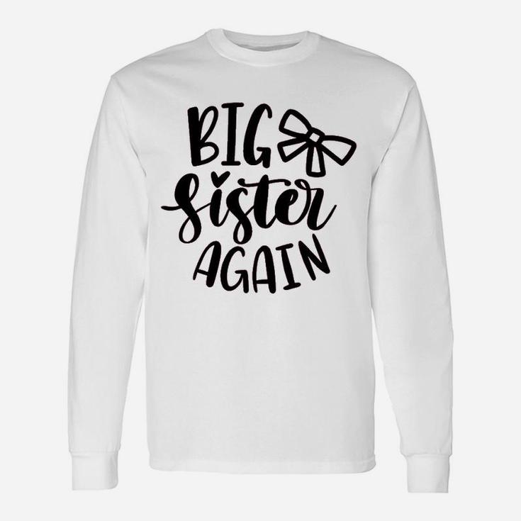 Big Sister Again, sister presents Long Sleeve T-Shirt