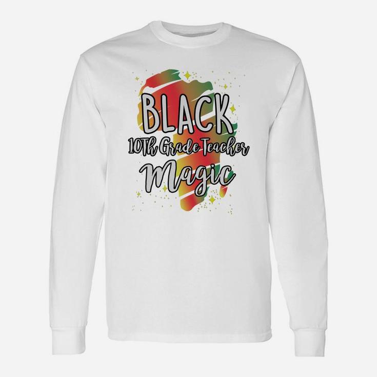 Black History Month Black 10th Grade Teacher Magic Proud African Job Title Long Sleeve T-Shirt