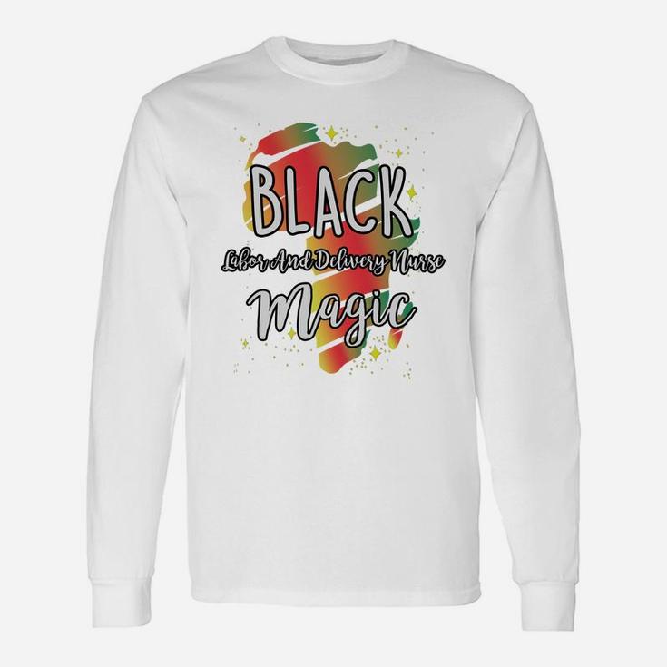 Black History Month Black Labor And Delivery Nurse Magic Proud African Job Title Long Sleeve T-Shirt