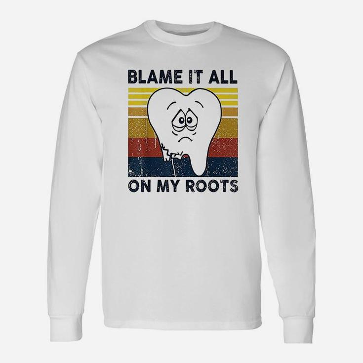 Blame It All On My Roots Tooth Retro Vintage Long Sleeve T-Shirt