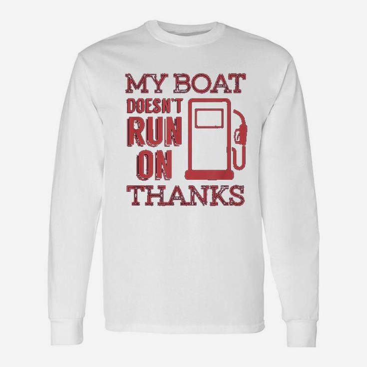 Boating My Boat Doesnt Run On Thanks Long Sleeve T-Shirt