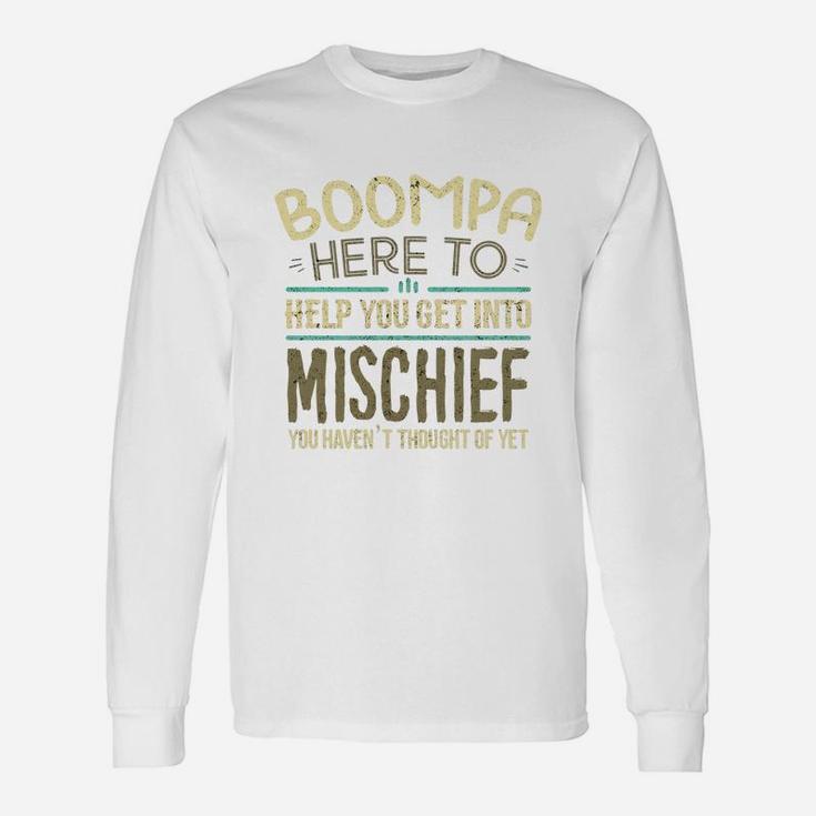 Boompa Here To Help You Get Into Mischief You Have Not Thought Of Yet Man Saying Long Sleeve T-Shirt