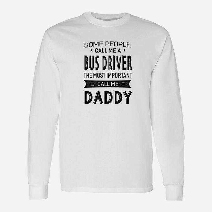 Bus Driver The Most Important Call Me Daddy Dad Men Ts Long Sleeve T-Shirt