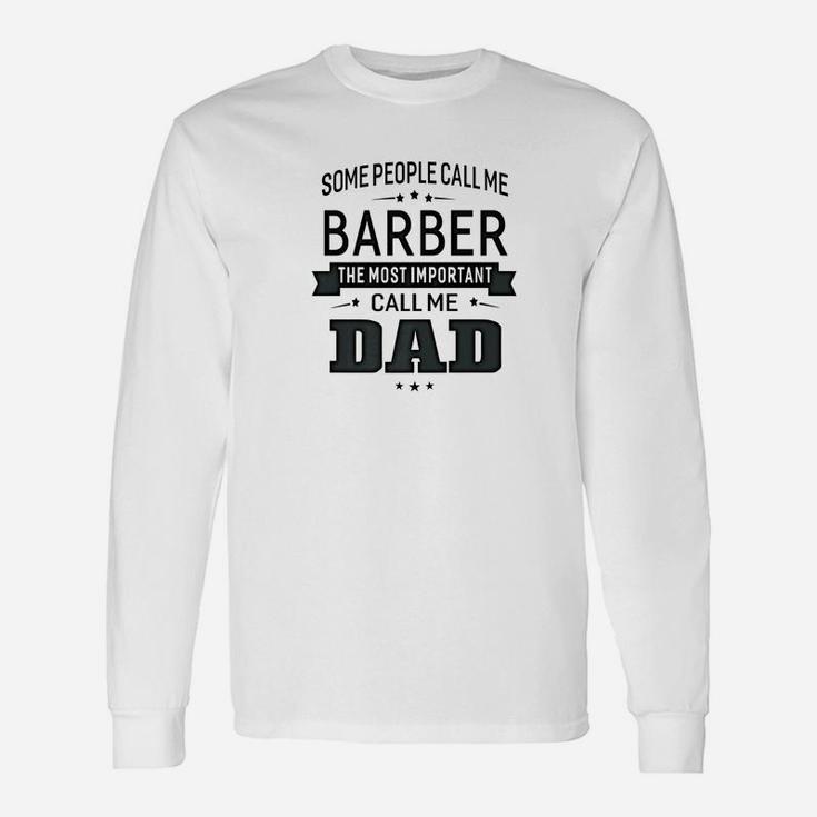 Some Call Me Barber The Important Call Me Dad Men Long Sleeve T-Shirt