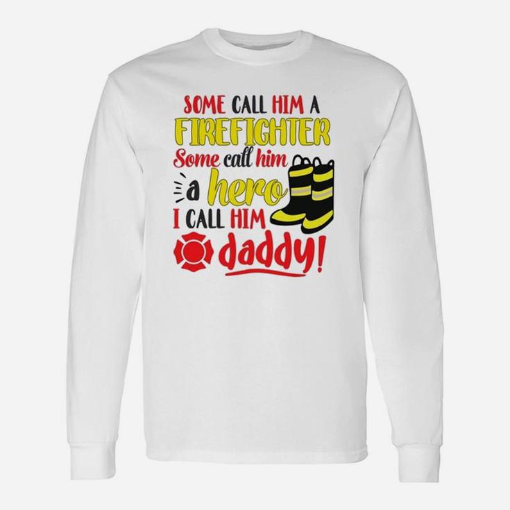 I Call Him Daddy Firefighter Father Long Sleeve T-Shirt