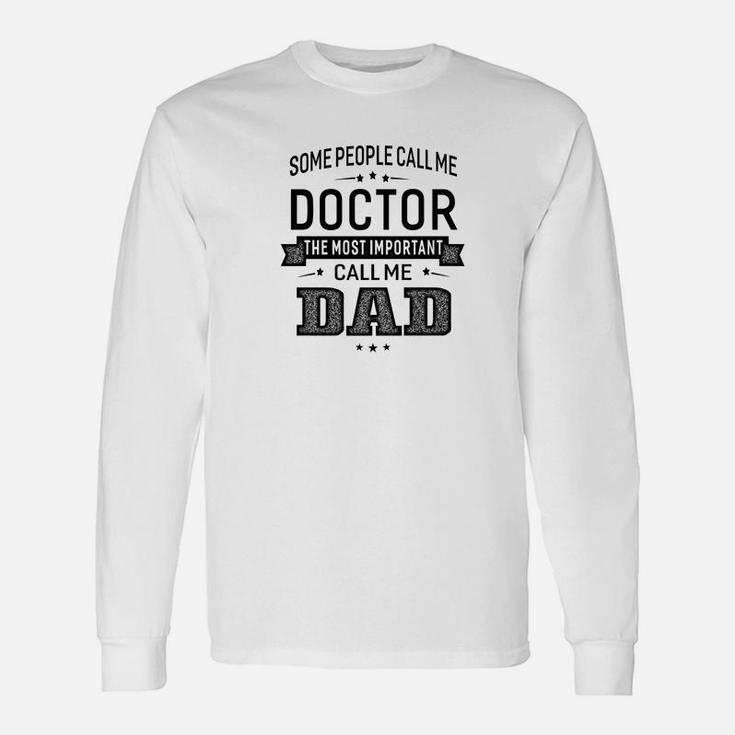 Some Call Me Doctor The Important Call Me Dad Men Long Sleeve T-Shirt