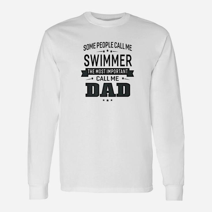 Some Call Me Swimmer The Important Call Me Dad Men Long Sleeve T-Shirt