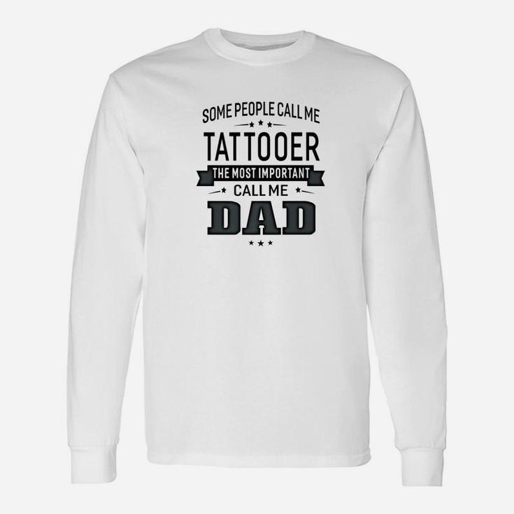 Some Call Me Tattooer The Important Call Me Dad Men Long Sleeve T-Shirt