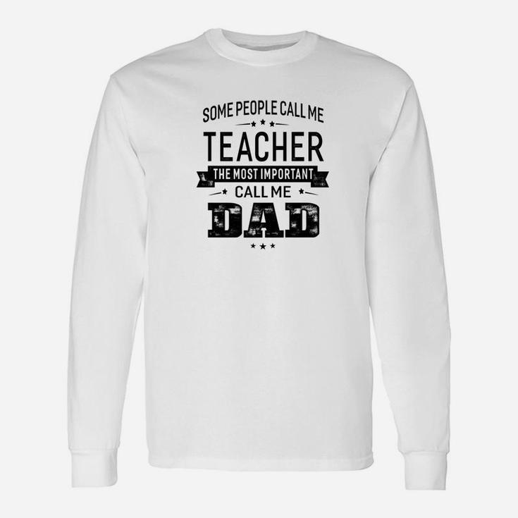 Some Call Me Teacher The Important Call Me Dad Men Long Sleeve T-Shirt