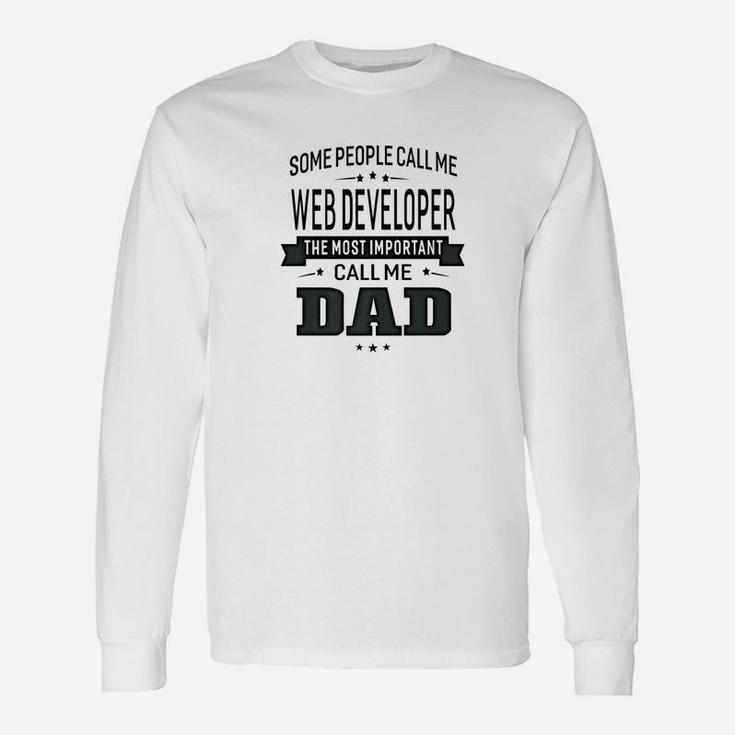 Some Call Me Web Developer The Important Call Me Dad Men Ts Long Sleeve T-Shirt