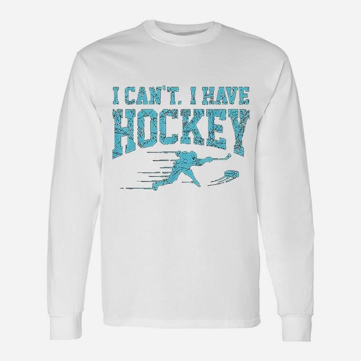I Cant I Have Hockey Fan League Field Ice Hockey Players Long Sleeve T-Shirt