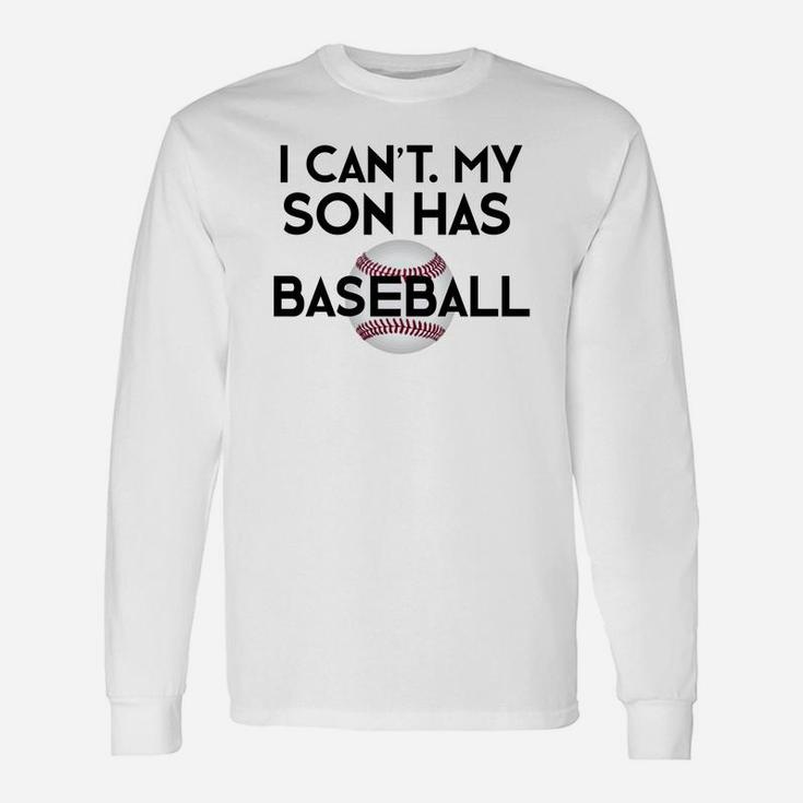 I Cant My Son Has Baseball Baseball Mom Dad Long Sleeve T-Shirt