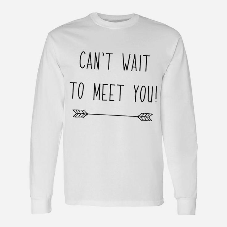 Cant Wait To Meet You Pregnancy Announcement Long Sleeve T-Shirt
